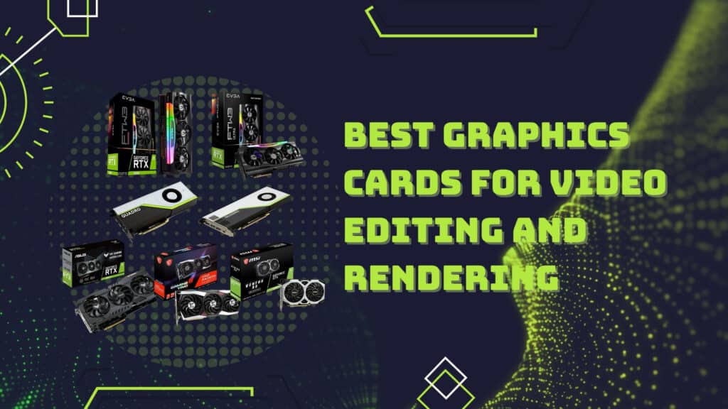 7 Best Graphics Cards for Video Editing and Rendering (2023 Update)