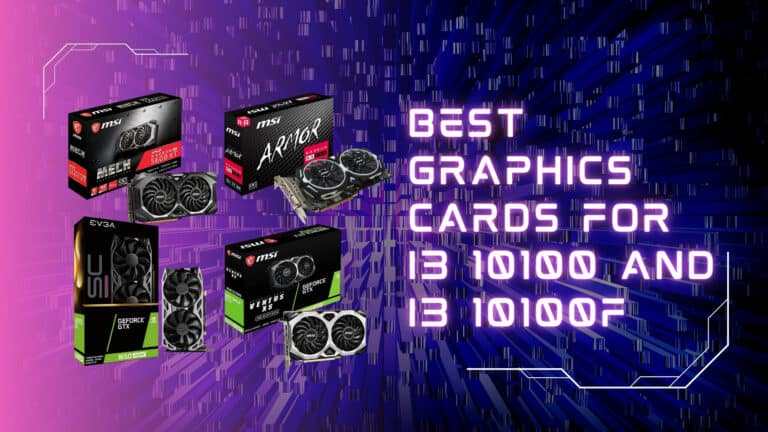 Best Graphics Cards For i3 10100 and i3 10100F