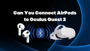 Can You Connect AirPods to Oculus Quest 2